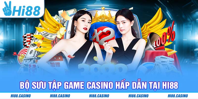 Bộ sưu tập game Casino hấp dẫn tại Hi88